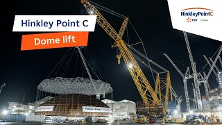 Hinkley Point C  Dome Lift [upl. by Stephan454]