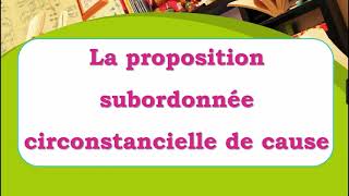 La proposition subordonnée circonstancielle de cause [upl. by Areek]