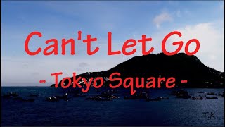 Cant Let Go  Tokyo Square  Lyrics [upl. by Amando]