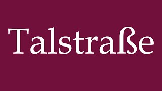 How to Pronounce Talstraße Valley Road Correctly in German [upl. by Onaivatco]