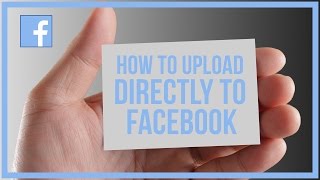 How To Upload Video Directly To Facebook  Facebook Tutorial [upl. by Cynthia]