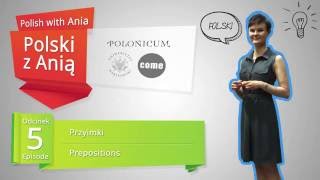 5 Polish with Ania Prepositions  Polski z Anią 5 Przyimki [upl. by Sholeen]