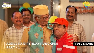 Abdul Ka Birthday Hungama I FULL MOVIE  PART 2 I Taarak Mehta Ka Ooltah Chashmah Ep 4103 to 4105 [upl. by Anec]