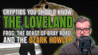 Cryptids You Should Know The Loveland Frog The Beast of Bray Road and the Ozark Howler [upl. by Ellehcan200]