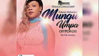 Fatma Mahmoud  Mcharuko  Mungu Humpa Amtakae  official AUDIO 2018 [upl. by Misa]