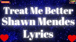 Treat Me Better  Shawn Mendes Lyrics [upl. by Rogozen]