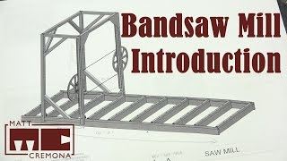 Building a Large Bandsaw Mill  Introduction [upl. by Onez]