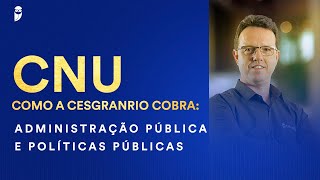 CNU  Como a Cesgranrio cobra Administração Pública e Políticas Públicas  Prof Rodrigo Rennó [upl. by Seedman]