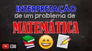 Como Interpretar um Problema de MATEMÁTICA [upl. by Nytsrik195]