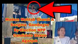 Madam Mehtab Chandi A Sangma Gambegre ByElection NPP Candidate Gasupile Aganjok [upl. by Ignacia]