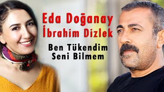 Eda Doğanay amp İbrahim Dizlek  Ben Tükendim Seni Bilmem Official Audio © 2020 Soundhorus [upl. by Rigby93]