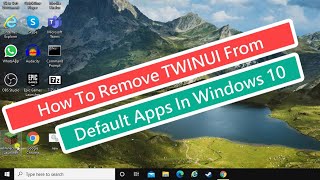 How To Remove TWINUI from Default Apps In Windows 10 [upl. by Noiztneb]