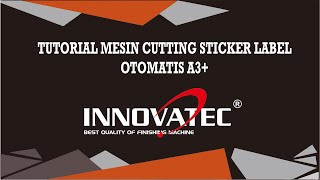 TUTORIAL MESIN CUTTING STICKER LABEL OTOMATIS A3 INNOVATEC [upl. by Svend678]