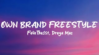 FelixThe1st Dreya Mac  Own Brand Freestyle Lyrics [upl. by Pilif]