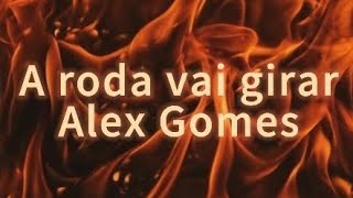 A roda vai girar alex gomes [upl. by Ruperto784]