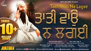 Taati Wao Na Lagaee AudioJukebox  New Shabad Gurbani Kirtan  Mix Hazoori Ragis  Best Records [upl. by Roby]