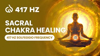 417 Hz Solfeggio Frequency Sacral Chakra Healing Remove Negative Energy [upl. by Liponis]