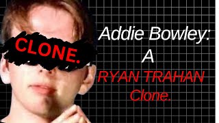 Addie Bowley A RYAN TRAHAN CLONE [upl. by Lederer]