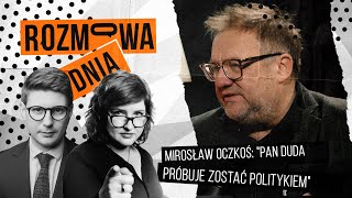 Mirosław Oczkoś quotPan Duda próbuje zostać politykiemquot  Rozmowa Dnia 29 [upl. by Adihaj]