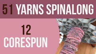 51 Yarns — 12 Spinning Corespun [upl. by Torosian]