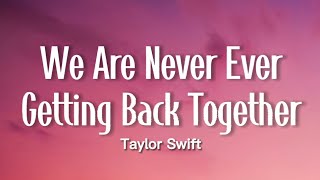 Taylor Swift  We Are Never Ever Getting Back Together Lyrics [upl. by Kcirddehs]