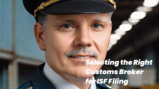 Selecting the Right Customs Broker for ISF Filing [upl. by Vial]