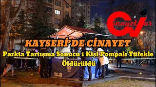 KAYSERİ’DE CİNAYET Parkta Tartışma Sonucu 1 Kişi Pompalı Tüfekle Öldürüldü sondakika cinayet [upl. by Mahla]