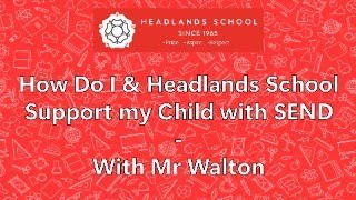 How do I amp Headlands School Support my Child with SEND  With Mr Walton [upl. by Gunnar]