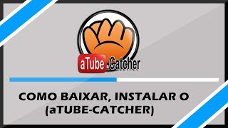 Como Baixar e Instalar o aTube Catcher  2018 [upl. by Elehcar]