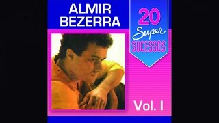 Almir Bezerra  20 Super Sucessos Vol 1  Completo  Oficial [upl. by Ellehs]