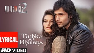 Lyrical Video Tujhko Bhulana  Murder 2  Imraan hasmi  Jacqueline Fernandez [upl. by Ahsienod990]