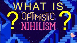 WHAT IS OPTIMISTIC NIHILISM [upl. by Yemrots]