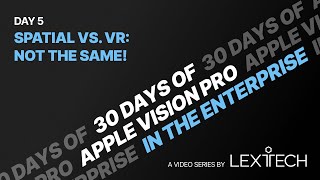 Day 5 Spatial vs VR  Theyre NOT the Same  30 Days With Apple Vision Pro in the Enterprise [upl. by Alita]