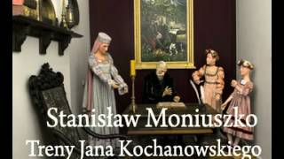 Stanisław Moniuszko Treny Jana Kochanowskiego 02 [upl. by Aicilaf]