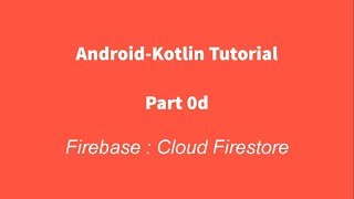 Android Kotlin 0d  Firebase Cloud Firestore [upl. by Tama519]