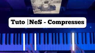 NeS  COMPRESSES • Tuto Piano [upl. by Claudell]