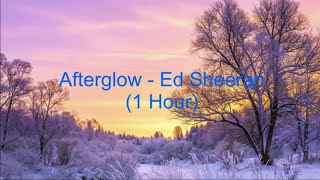 Afterglow by Ed Sheeran 1 Hour Lyrics [upl. by Nniw]