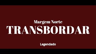 MARGEM NORTE  TRANSBORDAR Legendado [upl. by Saiff]