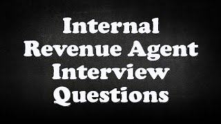 Internal Revenue Agent Interview Questions [upl. by Kynthia]