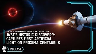 JWSTs Historic Discovery Captures First Artificial Light on Proxima Centauri B [upl. by Rossi]