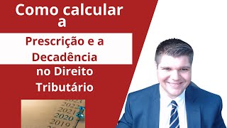 Como calcular a Prescrição e a Decadência no Direito Tributário [upl. by Sherburn]