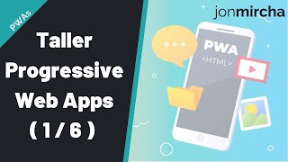 Taller Progressive Web Apps Convierte tu Sitio Web en PWA 1  6  jonmircha [upl. by Suinuj]