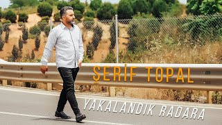 Şerif TOPAL quotYAKALANDIK RADARAquot [upl. by Aila85]