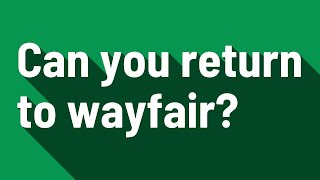 Can you return to wayfair [upl. by Nerrawed779]