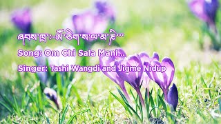 Om Chi Sala Mani Tashi Wangdi and Jigme Nidup [upl. by Shep512]