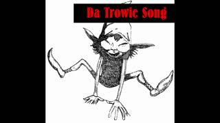 Da Trowie song [upl. by Sudbury]