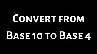 How to Convert from Base 10 to Base 4 [upl. by Eniarral120]