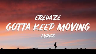 Eredaze  Gotta Keep Moving Lyrics [upl. by Aleacin16]