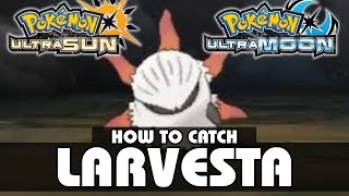 Where to Catch Larvesta  Pokémon Ultra Sun and Moon [upl. by Myles145]