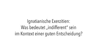 Johanna Schulenburg CJ  Ignatianische Exerzitien quotIndifferent seinquot im Kontext einer Entscheidung [upl. by Ahsyia]